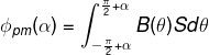 \fn_phv \phi _{pm}(\alpha )=\int_{-\frac{\pi }{2}+\alpha }^{\frac{\pi }{2}+\alpha}B(\theta )Sd\theta
